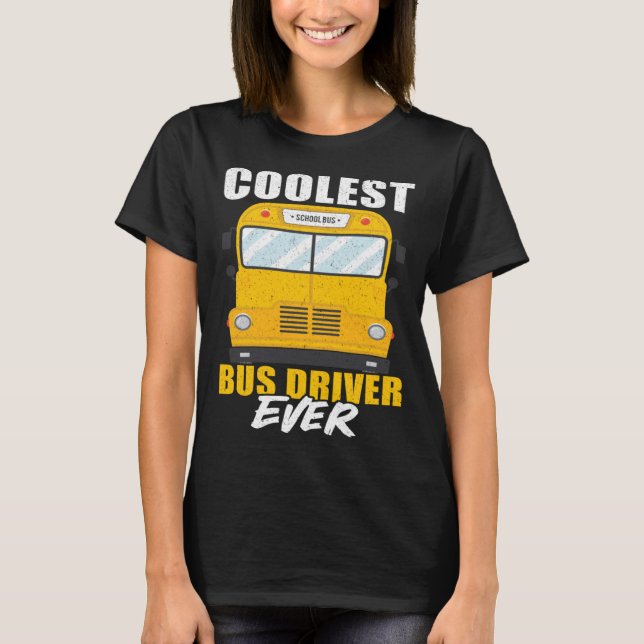 T-shirt Coolest Bus Driver Ever School Bus Driver (Devant)