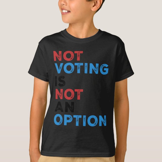T-shirt Copie De Ne Pas Voter N'Est Pas Une Option - Bold  (Devant)