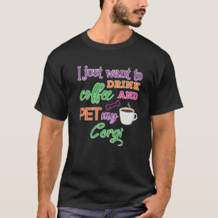 T-shirt Corgi Amusant Dit Boire Du Café Et Pet Mon Corgi