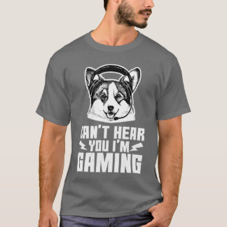 T-shirt Corgi de jeu ne peut pas vous entendre Je suis en