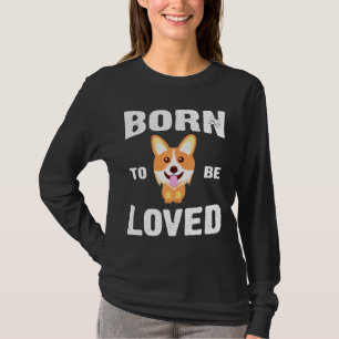 T-shirt Corgi Est Né Pour Être Aimé Pour Le Propriétaire D