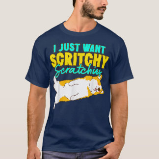 T-shirt Corgi I Just Want Scritchy Scratchies mignon corgi
