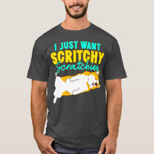 T-shirt Corgi I Just Want Scritchy Scratchies mignon corgi