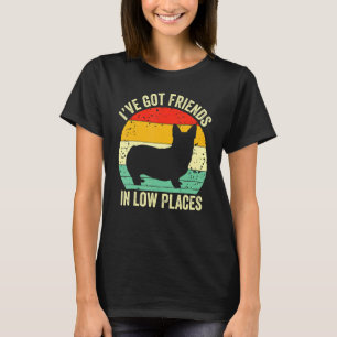 T-shirt Corgi J'ai des amis dans les endroits bas Pembroke