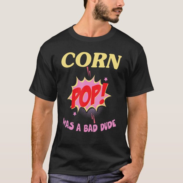 T-shirt corn pop was a bad dude (Devant)