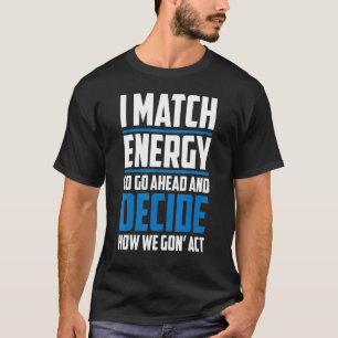 T-shirt Correspondre À Votre Énergie Je Correspond À L'Éne