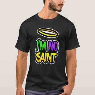 T-shirt Costume Mardi Gras Fancy I M No Saint