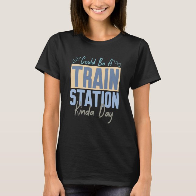 T-shirt Could Be A Train Station Kinda Day Train Model Tra (Devant)