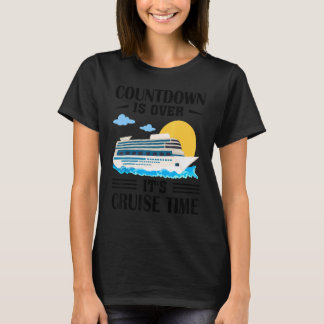 T-shirt Countdown Is Over It's Cruise Time Cruising Ship