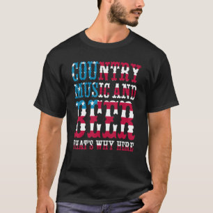 T-shirt Country Music And Beer Thats Pourquoi je suis ici
