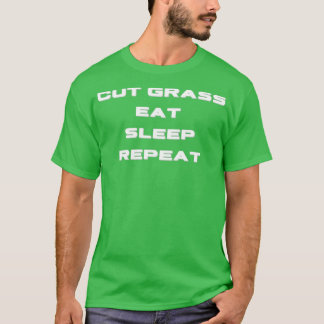 T-shirt Couper l'herbe Manger le sommeil Répéter