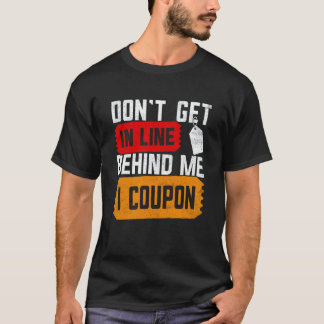 T-shirt Couponing Save  Don't get behind me in Line I Coup