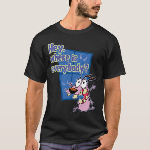 T-shirt Courage du chien lâché   Où est tout le monde ?