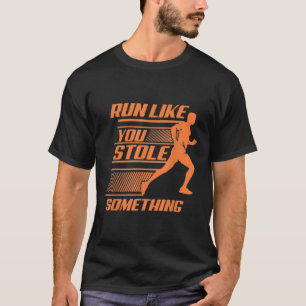 T-shirt Courez Comme Si Vous Aviez Volé Quelque Chose De M