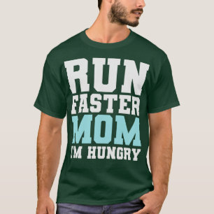 T-shirt Courez Plus Vite Maman J'Ai Faim Drôle Spectateur