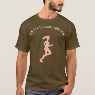 T-shirt courir comme si tu avais volé quelque chose de drô