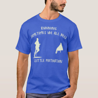 T-shirt Courir Parfois Nous Avons Tous Besoin D'Un Peu De 