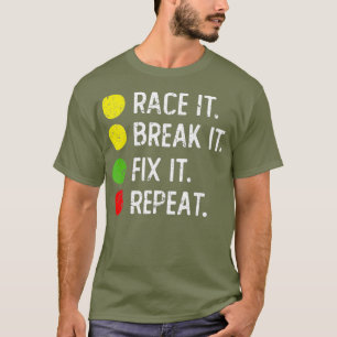T-shirt Course it Break it Fix it Repeat - Drôle Drag