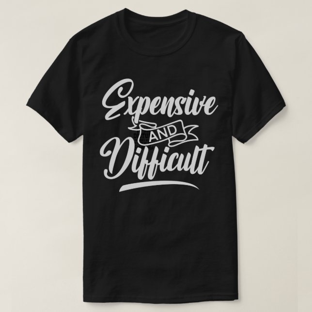 T-shirt Coûteux et difficile (Design devant)