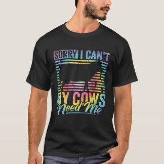 T-shirt Cow Apparel Sorry I Can t My Cows Need Me Farmer F