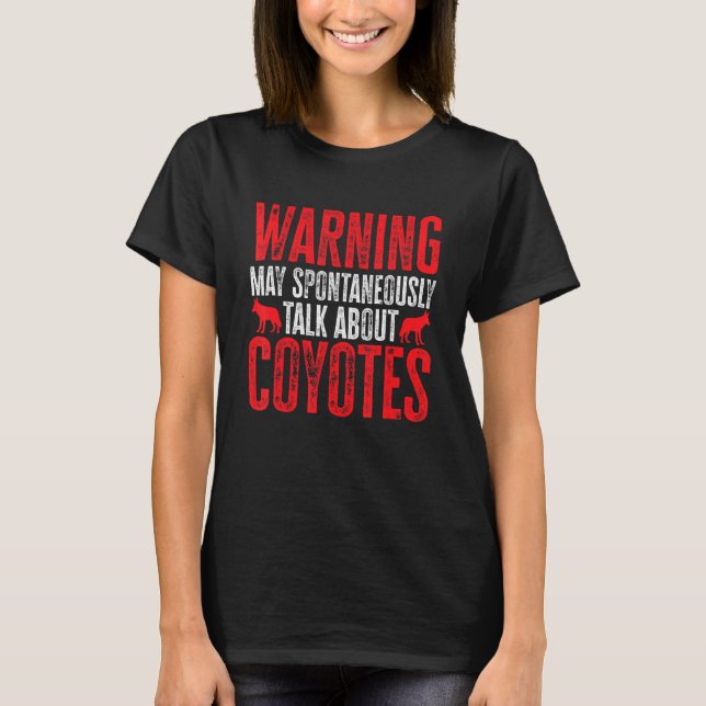 T-shirt Coyote Warning May Spontaneously Talk About Coyote (Devant)