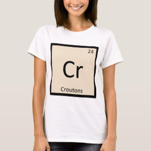 T-shirt Cr - Croutons Chimie Symbole du tableau périodique