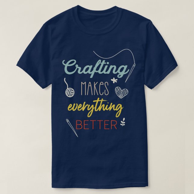 T-shirt Crafting Makes Everything Better Funny Saying  (Design devant)