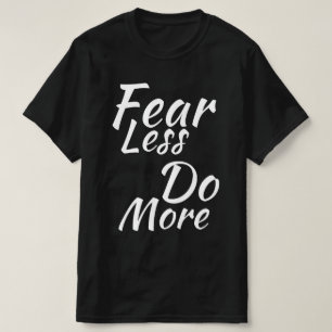 T-shirt Craignez Moins, Faites Plus.
