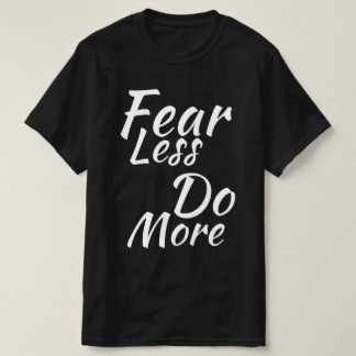 T-shirt Craignez Moins, Faites Plus.