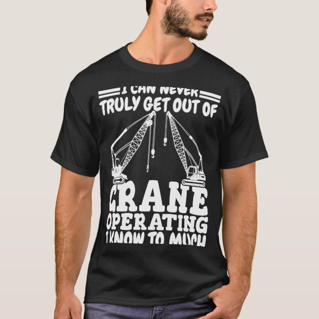 T-shirt Crane operating I know to much Crane Operator Cons (Devant)