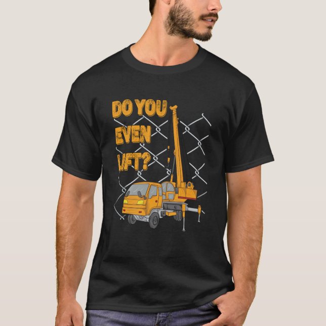 T-shirt Crane Operator Quote Do You Even Lift Crane Driver (Devant)