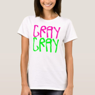 T-shirt Cray Cray