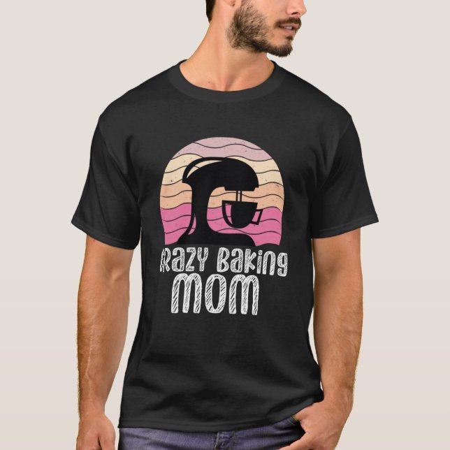 T-shirt Crazy Baking Maman Baking Mama Baker Chef Mères Da (Devant)