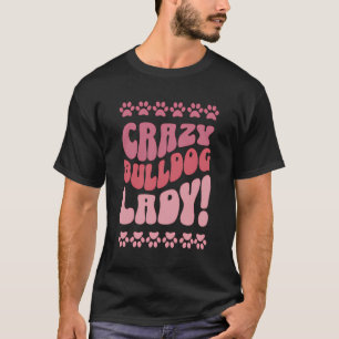 T-shirt Crazy Bulldog Lady Design Pour Amoureux de les chi