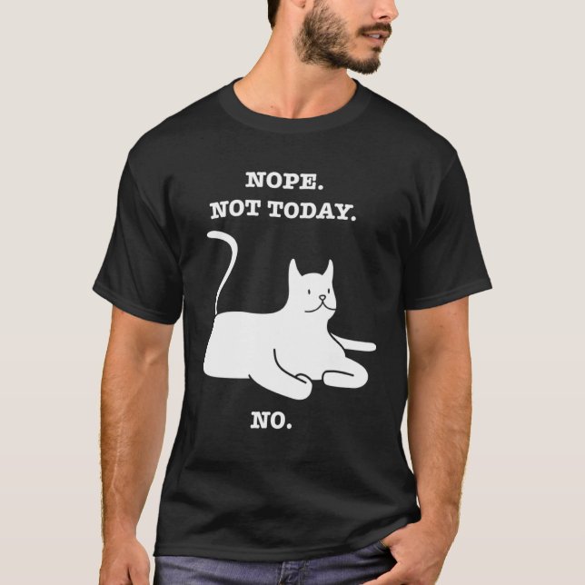 T-shirt Crazy Cat  NOPE NOT TODAY NO Cat Kitty Kitten (Devant)