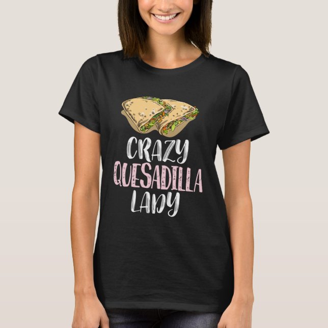 T-shirt Crazy Quesadilla Lady u2013 Cute Quesadilla (Devant)