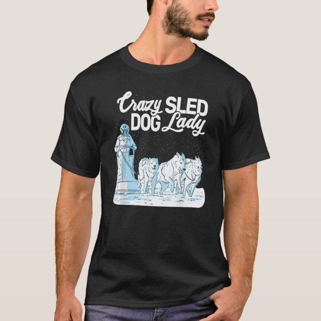 T-shirt Crazy Sled Dog Lady mushing husky sledding sled do (Devant)