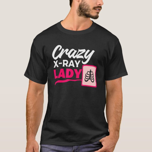 T-shirt Crazy X Ray Lady Radiology X Rays Radiologist Rad  (Devant)
