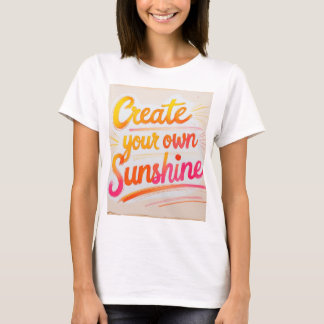 T-shirt "Create Your Own Sunshine"