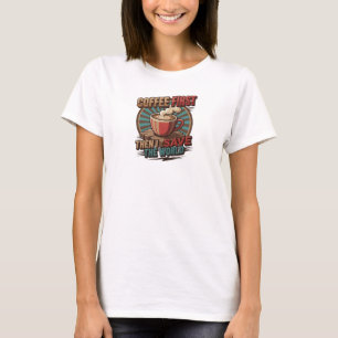 T-shirt Créateur CAFE D'ABORD PUIS SAUVER LE MONDE Moderne