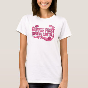T-shirt Création d'œuvre d'art COFFEE FIRST THEN TALK uniq