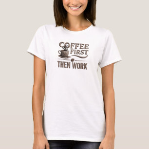T-shirt Création d'œuvre d'art COFFEE FIRST THEN WORK ludi