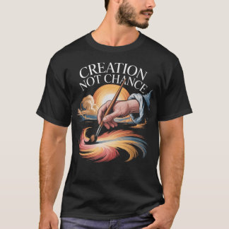 T-shirt Creation Not Chance Divine Creation Christian Fait
