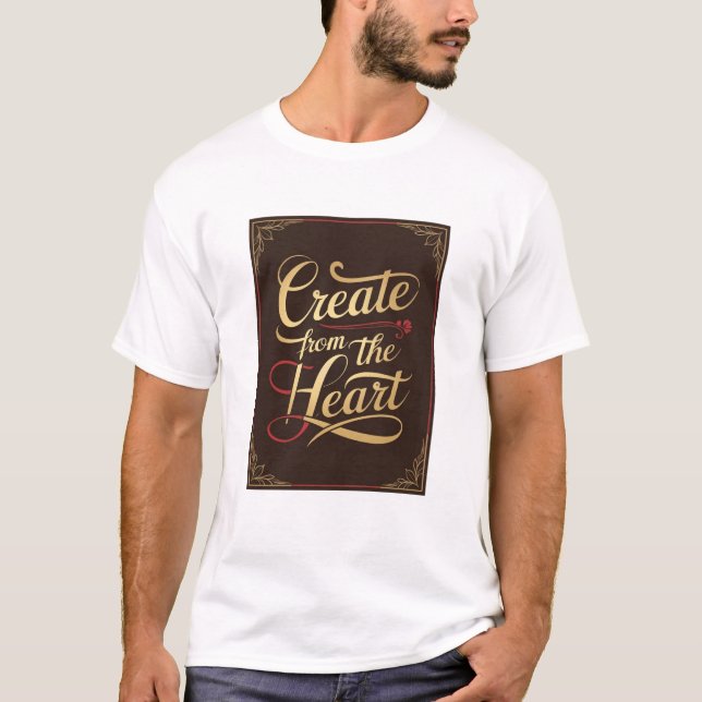 T-shirt Créer À Partir Du Coeur (Devant)