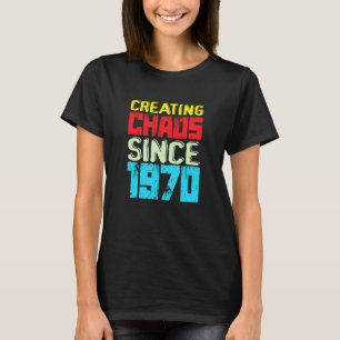 T-shirt Créer Le Chaos Depuis 1970 52 Ans De Cause De Chao