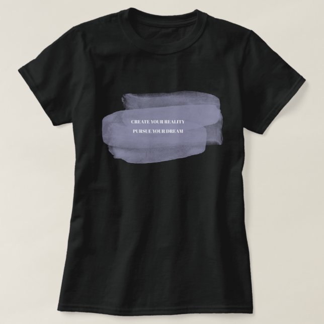 T-shirt Créer votre réalité Poursuivre votre rêve (Design devant)