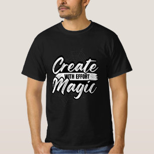 T-shirt Créez de la magie avec effort - Tee-shirt d'art in