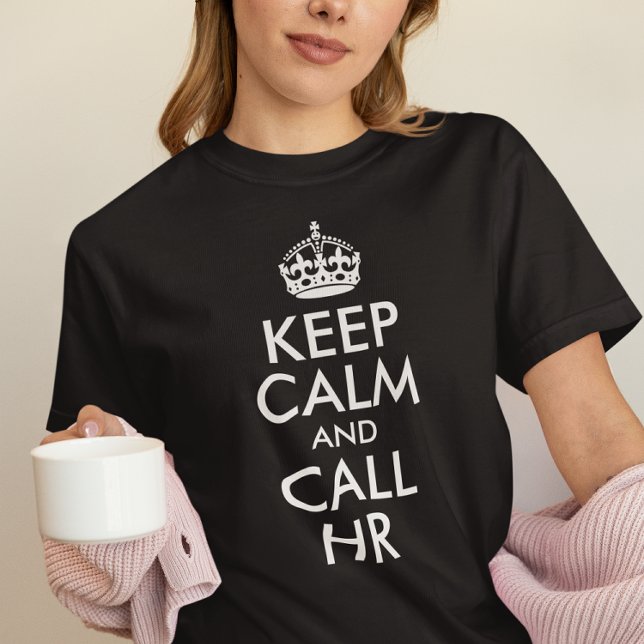 T-shirt Créez votre propre calme et appelez HR (Black and White Keep Calm and Call HR T-Shirt)