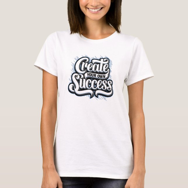 T-shirt Créez votre propre succès (Devant)