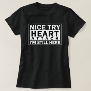 T-shirt Crise cardiaque gentille d'essai je suis toujours